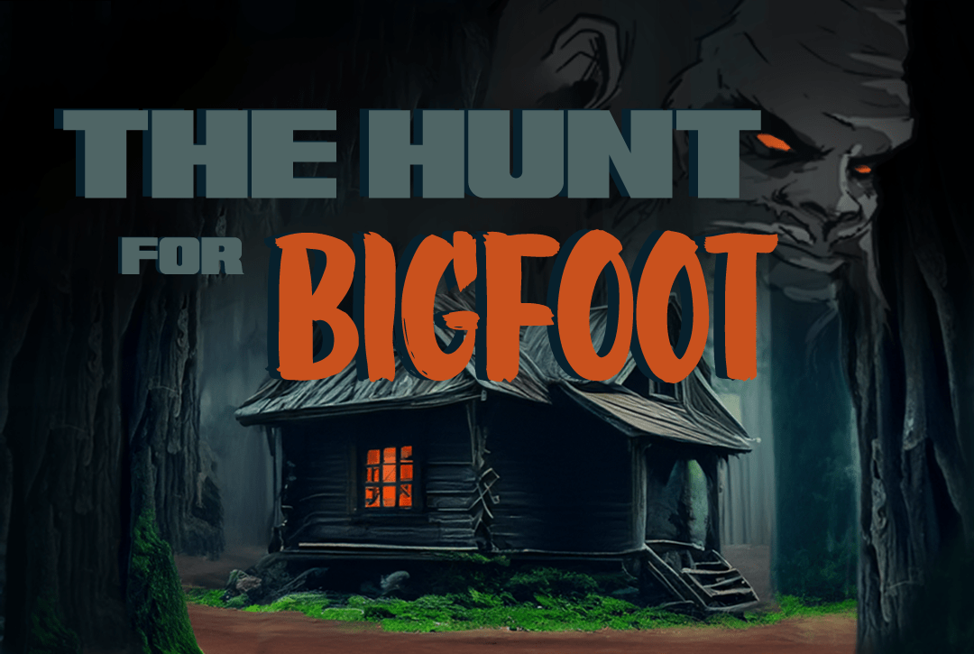 THE HUNT FOR BIGFOOT